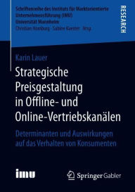 Title: Strategische Preisgestaltung in Offline- und Online-Vertriebskanï¿½len: Determinanten und Auswirkungen auf das Verhalten von Konsumenten, Author: Karin Lauer