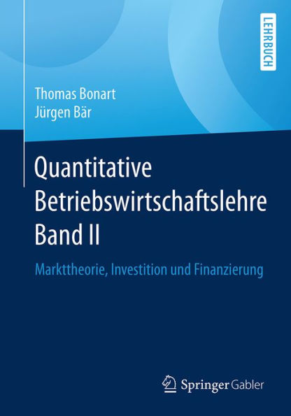 Quantitative Betriebswirtschaftslehre Band II: Markttheorie, Investition und Finanzierung