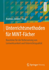 Title: Unterrichtsmethoden für MINT-Fächer: Bausteine für die Verbesserung von Lernwirksamkeit und Unterrichtsqualität, Author: Andreas Zendler