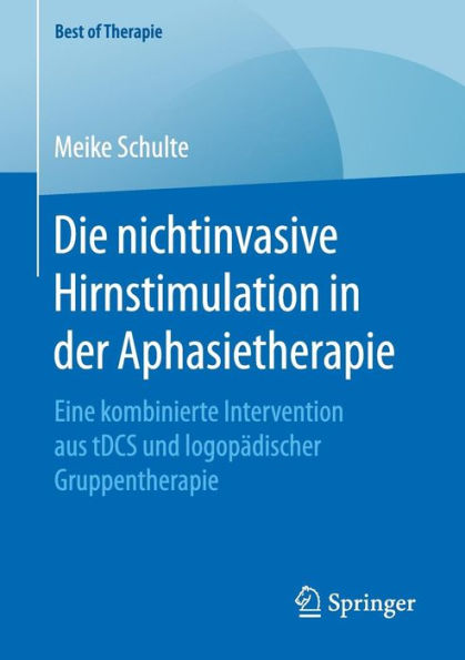 Die nichtinvasive Hirnstimulation in der Aphasietherapie: Eine kombinierte Intervention aus tDCS und logopï¿½discher Gruppentherapie