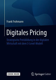 Title: Digitales Pricing: Strategische Preisbildung in der digitalen Wirtschaft mit dem 3-Level-Modell, Author: Frank Frohmann