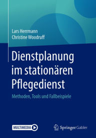 Title: Dienstplanung im stationären Pflegedienst: Methoden, Tools und Fallbeispiele, Author: Lars Herrmann