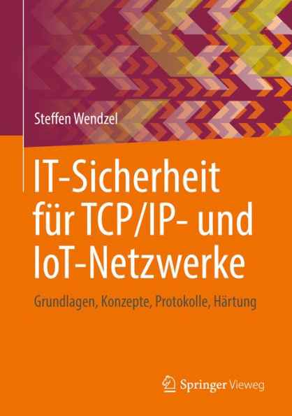 IT-Sicherheit für TCP/IP- und IoT-Netzwerke: Grundlagen, Konzepte, Protokolle, Härtung