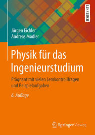 Title: Physik für das Ingenieurstudium: Prägnant mit vielen Lernkontrollfragen und Beispielaufgaben, Author: Jürgen Eichler