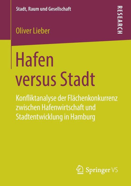 Hafen versus Stadt: Konfliktanalyse der Flï¿½chenkonkurrenz zwischen Hafenwirtschaft und Stadtentwicklung in Hamburg