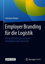 Title: Employer Branding fï¿½r die Logistik: Mit Social Media eine attraktive Arbeitgebermarke entwickeln, Author: Christian Runkel