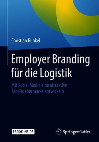 Employer Branding fï¿½r die Logistik: Mit Social Media eine attraktive Arbeitgebermarke entwickeln