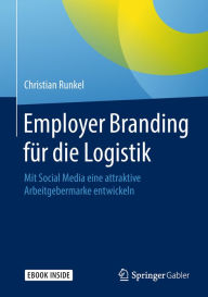 Title: Employer Branding für die Logistik: Mit Social Media eine attraktive Arbeitgebermarke entwickeln, Author: Christian Runkel