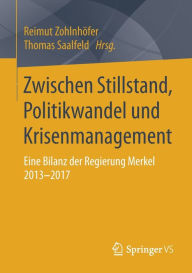 Title: Zwischen Stillstand, Politikwandel und Krisenmanagement: Eine Bilanz der Regierung Merkel 2013-2017, Author: Reimut Zohlnhïfer