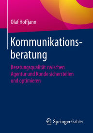 Title: Kommunikationsberatung: Beratungsqualität zwischen Agentur und Kunde sicherstellen und optimieren, Author: Olaf Hoffjann