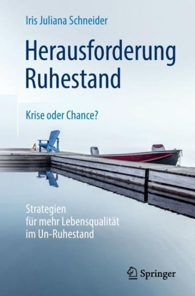 Herausforderung Ruhestand - Krise oder Chance?: Strategien für mehr Lebensqualität im Un-Ruhestand