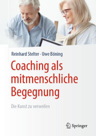 Title: Coaching als mitmenschliche Begegnung: Die Kunst zu verweilen, Author: Reinhard Stelter