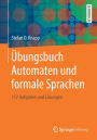 Übungsbuch Automaten und formale Sprachen: 117 Aufgaben und Lösungen