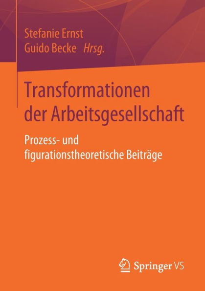 Transformationen der Arbeitsgesellschaft: Prozess- und figurationstheoretische Beitrï¿½ge