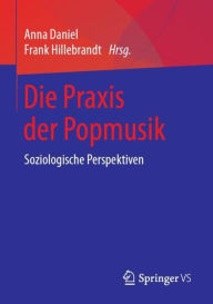 Title: Die Praxis der Popmusik: Soziologische Perspektiven, Author: Anna Daniel