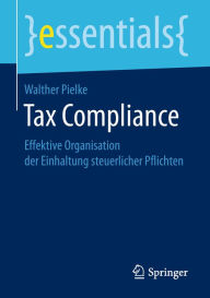 Title: Tax Compliance: Effektive Organisation der Einhaltung steuerlicher Pflichten, Author: Walther Pielke