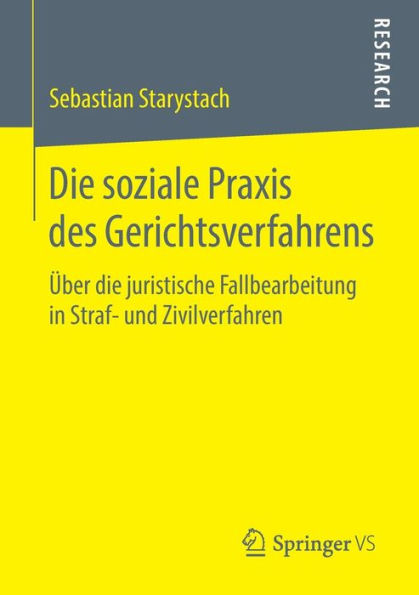 Die soziale Praxis des Gerichtsverfahrens: Über die juristische Fallbearbeitung in Straf- und Zivilverfahren