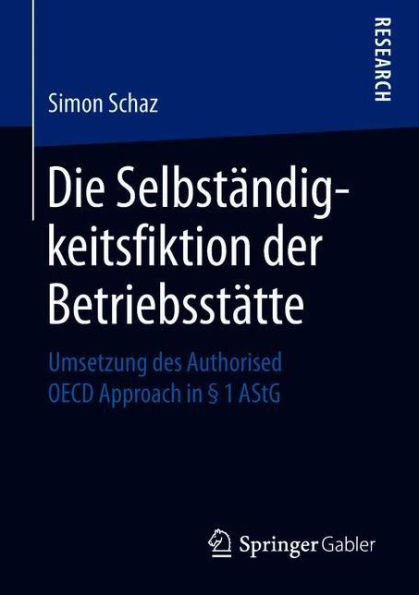 Die Selbständigkeitsfiktion der Betriebsstätte: Umsetzung des Authorised OECD Approach in § 1 AStG