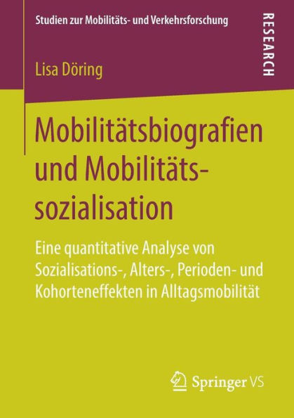 Mobilitätsbiografien und Mobilitätssozialisation: Eine quantitative Analyse von Sozialisations-, Alters-, Perioden- und Kohorteneffekten in Alltagsmobilität