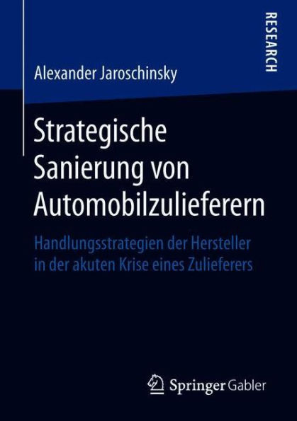 Strategische Sanierung von Automobilzulieferern: Handlungsstrategien der Hersteller in der akuten Krise eines Zulieferers