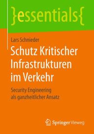 Title: Schutz Kritischer Infrastrukturen im Verkehr: Security Engineering als ganzheitlicher Ansatz, Author: Lars Schnieder