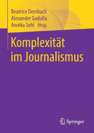 Title: Komplexitï¿½t im Journalismus, Author: Beatrice Dernbach