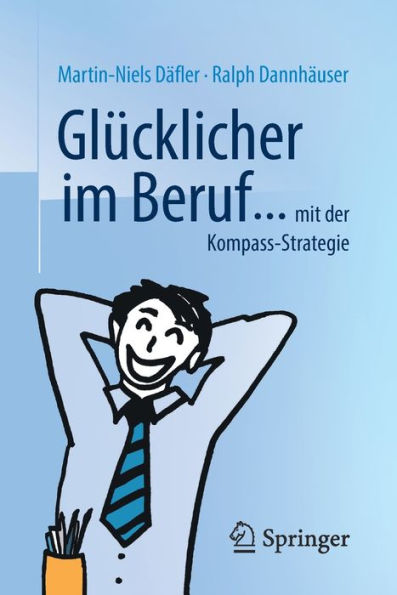 Glï¿½cklicher im Beruf ...: ... mit der Kompass-Strategie