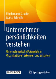 Title: Unternehmerpersönlichkeiten verstehen: Unternehmerische Potenziale in Organisationen erkennen und entfalten, Author: Friedemann Stracke