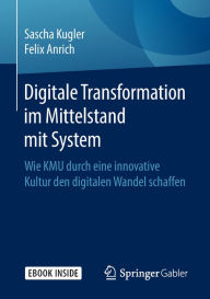 Title: Digitale Transformation im Mittelstand mit System: Wie KMU durch eine innovative Kultur den digitalen Wandel schaffen, Author: Sascha Kugler