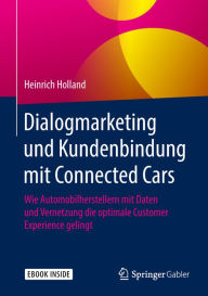 Title: Dialogmarketing und Kundenbindung mit Connected Cars: Wie Automobilherstellern mit Daten und Vernetzung die optimale Customer Experience gelingt, Author: Heinrich Holland