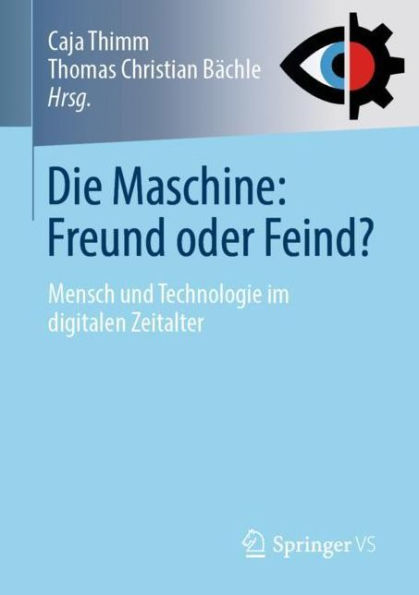 Die Maschine: Freund oder Feind?: Mensch und Technologie im digitalen Zeitalter