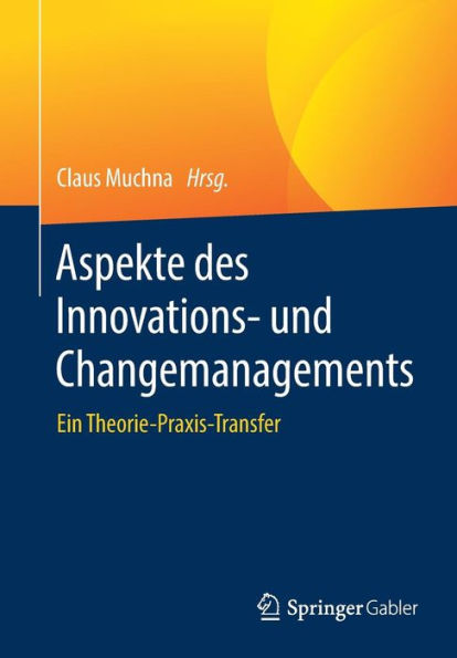 Aspekte des Innovations- und Changemanagements: Ein Theorie-Praxis-Transfer