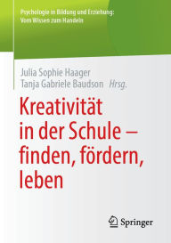 Title: Kreativität in der Schule - finden, fördern, leben, Author: Julia Sophie Haager