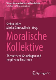 Title: Moralische Kollektive: Theoretische Grundlagen und empirische Einsichten, Author: Stefan Joller