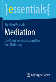 Title: Mediation: Die Kunst der professionellen Konfliktlösung, Author: Stephan Proksch