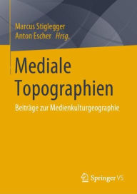 Title: Mediale Topographien: Beiträge zur Medienkulturgeographie, Author: Marcus Stiglegger