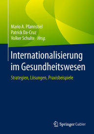 Title: Internationalisierung im Gesundheitswesen: Strategien, Lösungen, Praxisbeispiele, Author: Mario A. Pfannstiel