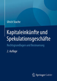 Title: Kapitaleinkünfte und Spekulationsgeschäfte: Rechtsgrundlagen und Besteuerung, Author: Ulrich Stache