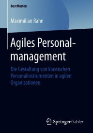 Title: Agiles Personalmanagement: Die Gestaltung von klassischen Personalinstrumenten in agilen Organisationen, Author: Maximilian Rahn