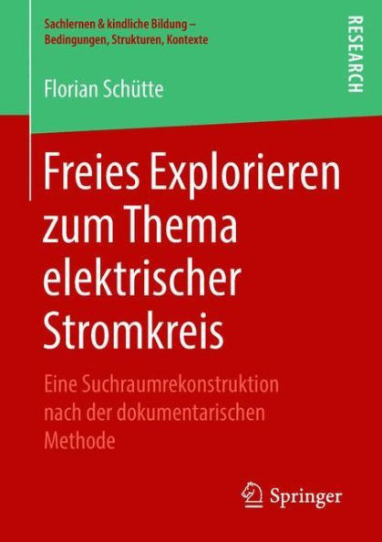Freies Explorieren zum Thema elektrischer Stromkreis: Eine Suchraumrekonstruktion nach der dokumentarischen Methode