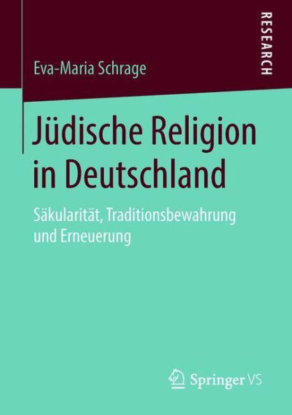 Jüdische Religion in Deutschland: Säkularität, Traditionsbewahrung und Erneuerung