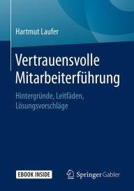 Title: Vertrauensvolle Mitarbeiterführung: Hintergründe, Leitfäden, Lösungsvorschläge, Author: Hartmut Laufer