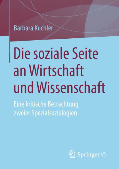 Die soziale Seite an Wirtschaft und Wissenschaft: Eine kritische Betrachtung zweier Spezialsoziologien