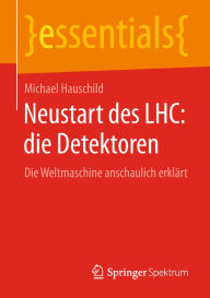 Title: Neustart des LHC: die Detektoren: Die Weltmaschine anschaulich erklärt, Author: Michael Hauschild