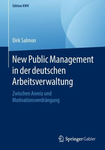 New Public Management in der deutschen Arbeitsverwaltung: Zwischen Anreiz und Motivationsverdrï¿½ngung