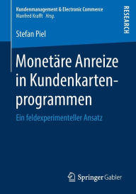 Title: Monetï¿½re Anreize in Kundenkartenprogrammen: Ein feldexperimenteller Ansatz, Author: Stefan Piel