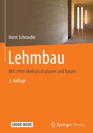 Title: Lehmbau: Mit Lehm ökologisch planen und bauen, Author: Horst Schroeder