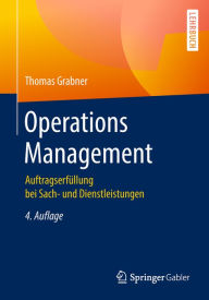 Title: Operations Management: Auftragserfüllung bei Sach- und Dienstleistungen, Author: Thomas Grabner