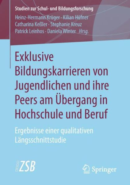 Exklusive Bildungskarrieren von Jugendlichen und ihre Peers am ï¿½bergang in Hochschule und Beruf: Ergebnisse einer qualitativen Lï¿½ngsschnittstudie