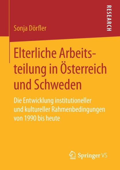Elterliche Arbeitsteilung in ï¿½sterreich und Schweden: Die Entwicklung institutioneller und kultureller Rahmenbedingungen von 1990 bis heute